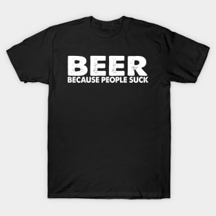 Beer Cause People Suck T-Shirt